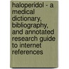 Haloperidol - A Medical Dictionary, Bibliography, and Annotated Research Guide to Internet References door Icon Health Publications