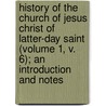 History Of The Church Of Jesus Christ Of Latter-Day Saint (Volume 1, V. 6); An Introduction And Notes by Church Of Jesus Christ of Saints