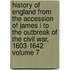 History of England from the Accession of James I to the Outbreak of the Civil War, 1603-1642 Volume 7
