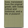 Lives. Translated from the Original Greek; with Notes Critical and Historical, and a Life of Plutarch door William Langhorne