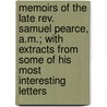 Memoirs of the Late Rev. Samuel Pearce, A.M.; with Extracts from Some of His Most Interesting Letters door Andrew Fuller