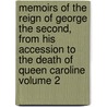 Memoirs of the Reign of George the Second, from His Accession to the Death of Queen Caroline Volume 2 by John Wilson Croker