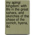 My Apingi Kingdom: with Life in the Great Sahara, and Sketches of the Chase of the Ostrich, Hyena, &C