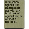 Rural School Agriculture; Exercises for Use with Any Text-Book of Agriculture, or Without a Text-Book door Charles Wesley Davis