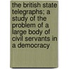 The British State Telegraphs; A Study of the Problem of a Large Body of Civil Servants in a Democracy by Hugo Richard Meyer