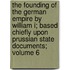 The Founding of the German Empire by William I; Based Chiefly Upon Prussian State Documents; Volume 6
