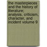 The Masterpieces and the History of Literature; Analysis, Criticism, Character, and Incident Volume 9 by Julian Hawthorne