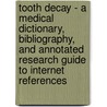 Tooth Decay - A Medical Dictionary, Bibliography, And Annotated Research Guide To Internet References by Icon Health Publications