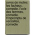 Uvres De Molire: Les Facheux, Comedie. L'Cole Des Femmes, Comedie. L'Impromptu De Versailles, Comedie