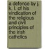 a Defence by J. K. L. of His Vindication of the Religious and Civil Principles of the Irish Catholics