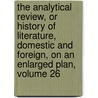 the Analytical Review, Or History of Literature, Domestic and Foreign, on an Enlarged Plan, Volume 26 door Thomas Christie