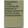 Biographical Review ... Containing Life Sketches of Leading Citizens of Norfolk County, Massachusettes by Biographical Review Publishing Comp Pub