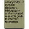 Carisoprodol - A Medical Dictionary, Bibliography, And Annotated Research Guide To Internet References door Icon Health Publications