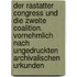 Der Rastatter Congress und die zweite Coalition. Vornehmlich nach ungedruckten archivalischen Urkunden