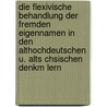 Die Flexivische Behandlung Der Fremden Eigennamen in Den Althochdeutschen U. Alts Chsischen Denkm Lern by Emma Scholl