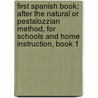 First Spanish Book: After The Natural Or Pestalozzian Method, For Schools And Home Instruction, Book 1 door James H. Worman