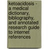 Ketoacidosis - A Medical Dictionary, Bibliography, And Annotated Research Guide To Internet References door Icon Health Publications