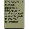 Liver Cancer - A Medical Dictionary, Bibliography, And Annotated Research Guide To Internet References door Icon Health Publications