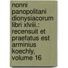 Nonni Panopolitani Dionysiacorum Libri Xlviii.: Recensuit Et Praefatus Est Arminius Koechly, Volume 16 door Nonnus