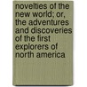 Novelties of the New World; Or, the Adventures and Discoveries of the First Explorers of North America by Joseph Banvard