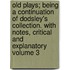 Old Plays; Being a Continuation of Dodsley's Collection. with Notes, Critical and Explanatory Volume 3