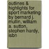 Outlines & Highlights For Sport Marketing By Bernard J. Mullin, William A. Sutton, Stephen Hardy, Isbn