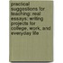 Practical Suggestions for Teaching: Real Essays: Writing Projects for College, Work, and Everyday Life