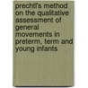 Prechtl's Method On The Qualitative Assessment Of General Movements In Preterm, Term And Young Infants door Heinz F. R. Prechtl