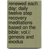 Renewed Each Day: Daily Twelve Step Recovery Meditations Based On The Bible; Vol.I: Genesis And Exodus by Michael A. Signer