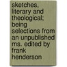 Sketches, Literary and Theological; Being Selections from an Unpublished Ms. Edited by Frank Henderson door George Gilfillan
