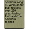 Southern Living: 40 Years of Our Best Recipes: Over 250 Great-Tasting, Tried-And-True Southern Recipes door Of Southern Living Magazine Editors