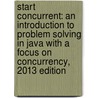 Start Concurrent: An Introduction to Problem Solving in Java with a Focus on Concurrency, 2013 Edition by Barry Wittman