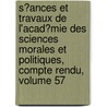 S�Ances Et Travaux De L'Acad�Mie Des Sciences Morales Et Politiques, Compte Rendu, Volume 57 door Acad�Mie Des Sci Morales Et Politiques