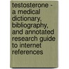 Testosterone - A Medical Dictionary, Bibliography, And Annotated Research Guide To Internet References door Icon Health Publications