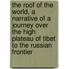 The Roof Of The World, A Narrative Of A Journey Over The High Plateau Of Tibet To The Russian Frontier door Thomas Edward Gordon