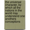 The Universal Character, by Which All the Nations in the World May Understand One Anothers Conceptions door Cave Beck