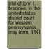 Trial of John F. Braddee, in the United States District Court for Western Pennsylvania, May Term, 1841