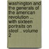 Washington and the Generals of the American Revolution ... with Sixteen Portraits on Steel .. Volume 2