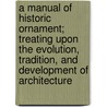 a Manual of Historic Ornament; Treating Upon the Evolution, Tradition, and Development of Architecture by Richard Glazier