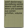 Adolf Diesterweg: Darstellung Seines Lebens Und Seiner Lehre Und Auswahl Aus Scinen Schriften, Volume 1 door [Friedrich] Adolf [Wilhelm] Diesterweg