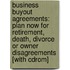 Business Buyout Agreements: Plan Now For Retirement, Death, Divorce Or Owner Disagreements [With Cdrom]
