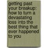 Getting Past Your Breakup: How to Turn a Devastating Loss Into the Best Thing That Ever Happened to You