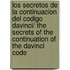 Los secretos de la continuacion del codigo DaVinci/ The Secrets of the Continuation of the DaVinci Code