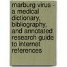 Marburg Virus - A Medical Dictionary, Bibliography, And Annotated Research Guide To Internet References door Icon Health Publications
