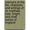 Memoirs of the Life, Character, and Writings of Sir Matthew Hale, Knight, Lord Chief Justice of England by John Bickerton Williams