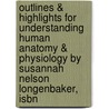 Outlines & Highlights For Understanding Human Anatomy & Physiology By Susannah Nelson Longenbaker, Isbn door Cram101 Textbook Reviews