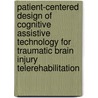 Patient-Centered Design of Cognitive Assistive Technology for Traumatic Brain Injury Telerehabilitation door Elliot Cole