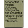 Periodontitis - A Medical Dictionary, Bibliography, And Annotated Research Guide To Internet References door Icon Health Publications
