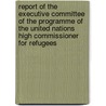 Report Of The Executive Committee Of The Programme Of The United Nations High Commissioner For Refugees door United Nations
