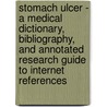 Stomach Ulcer - A Medical Dictionary, Bibliography, And Annotated Research Guide To Internet References door Icon Health Publications